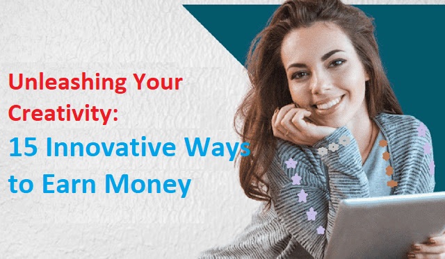 Unleashing Your Creativity: 15 Innovative Ways to Earn Money Online. Article by Syed Mohsin Raja