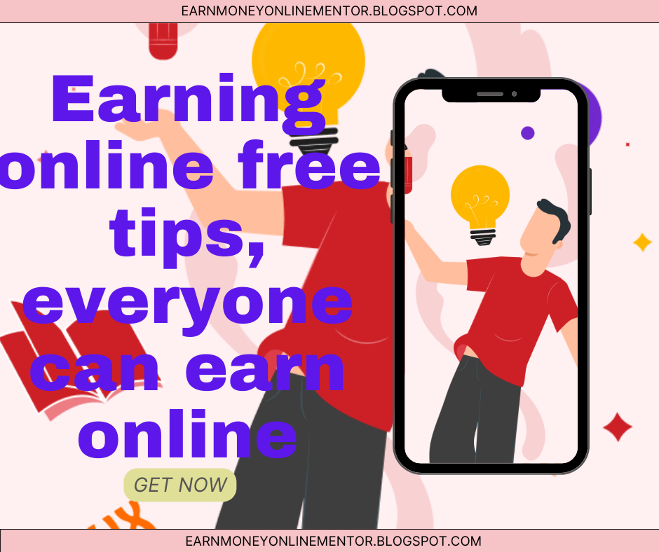 Earning online free tips, every one can earn online, free article by Syed Mohsin Raja